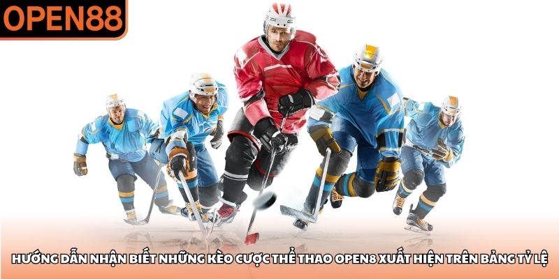 Hướng dẫn nhận biết những kèo cược thể thao OPEN8 xuất hiện trên bảng tỷ lệ thể thao open88