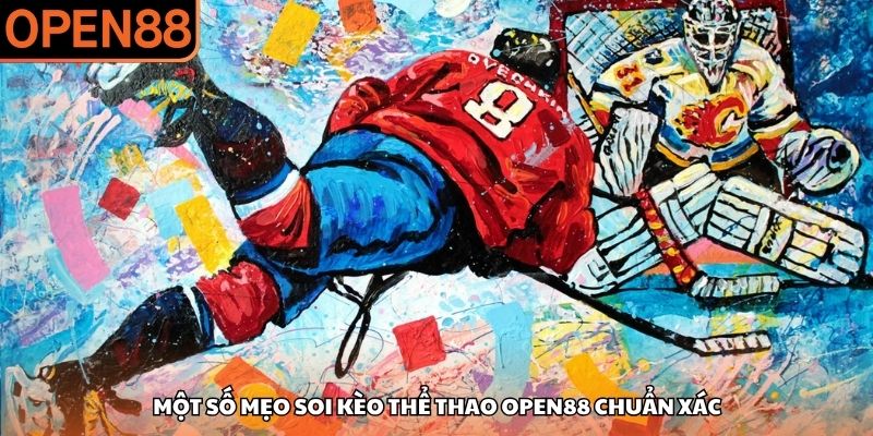 Một số mẹo soi kèo thể thao OPEN88 chuẩn xác thể thao open88