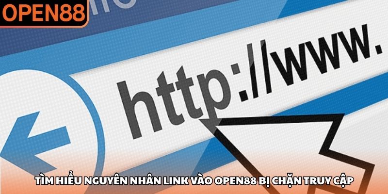 Tìm hiểu nguyên nhân link vào OPEN88 bị chặn truy cập Link vào OPEN88 bị chặn